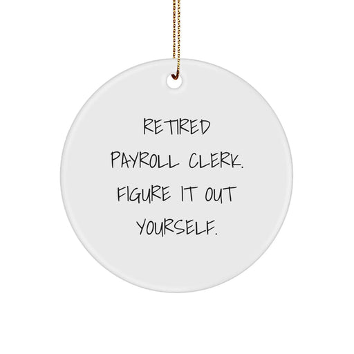 Funny 'Retired Payroll Clerk Figure It Out Yourself' Gifts for Payroll Clerks, Circle Ornament, Gifts from Friends or Family for Christmas Unique Gifts - Image 1