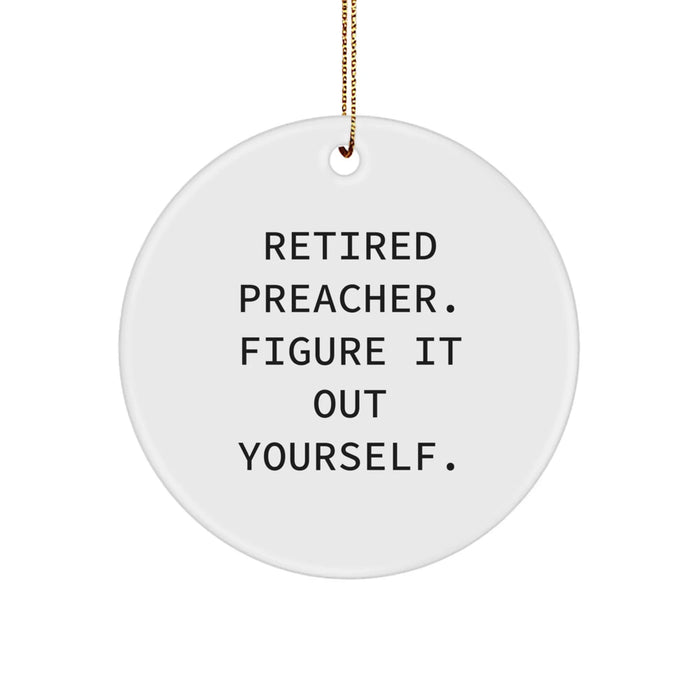 Preacher Gifts from Men - Funny Circle Ornament with Quote 'Retired Preacher. Figure It Out Yourself.' for Christmas Unique Gifts - Image 1