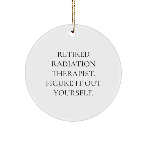 Funny Radiation Therapist Gifts from Friends, Gifts for Radiation Therapist, Circle Ornament, Retired Radiation Therapist Figure It Out Yourself, Christmas Unique Gifts - Image 1