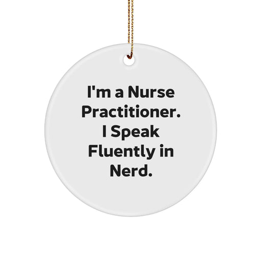 Funny Nurse Practitioner Gifts, 'I'm A Nurse Practitioner. I Speak Fluently In genius.' Circle Ornament for Christmas, Gifts from Family, Friends, or Coworkers for Nurse Practitioner - Image 1