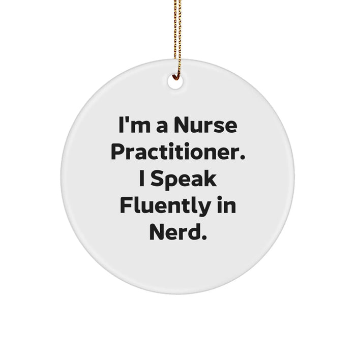 Funny Nurse Practitioner Gifts, 'I'm A Nurse Practitioner. I Speak Fluently In genius.' Circle Ornament for Christmas, Gifts from Family, Friends, or Coworkers for Nurse Practitioner - Image 1