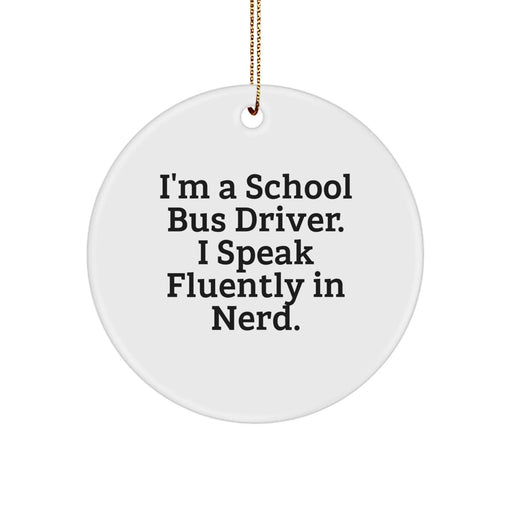 Funny School Bus Driver Gifts from Friends - I'm A School Bus Driver. I Speak Fluently In genius. Christmas Circle Ornament - Image 1