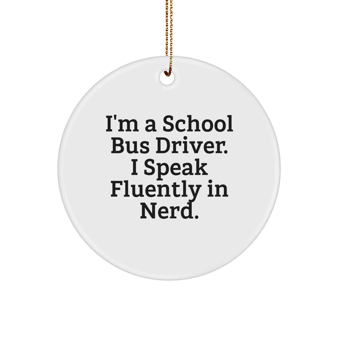 Funny School Bus Driver Gifts from Friends - I'm A School Bus Driver. I Speak Fluently In genius. Christmas Circle Ornament - Image 1