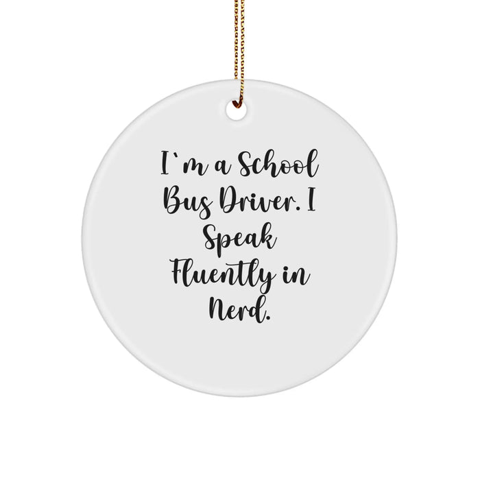 Funny School Bus Driver Gifts from Friends for Men - Christmas Unique Circle Ornament, I'm A School Bus Driver. I Speak Fluently In genius. - Image 1