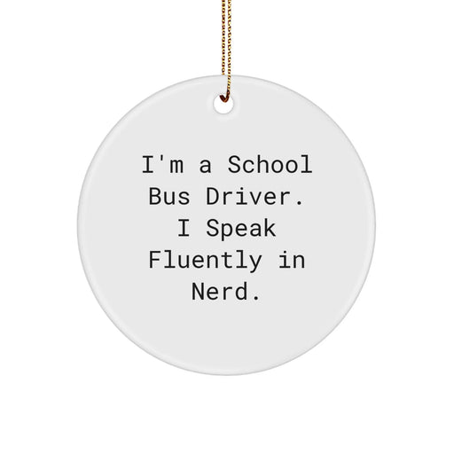 Funny School Bus Driver Gifts from Friends - Unique Circle Ornament I'm A School Bus Driver. I Speak Fluently In genius. - Men Christmas Unique Gifts for School Bus Driver - Image 1