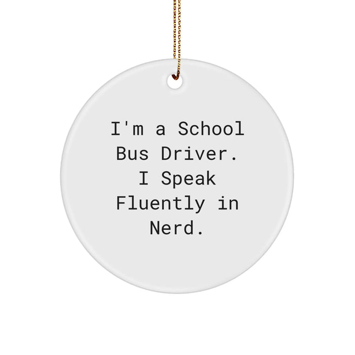 Funny School Bus Driver Gifts from Friends - Unique Circle Ornament I'm A School Bus Driver. I Speak Fluently In genius. - Men Christmas Unique Gifts for School Bus Driver - Image 1