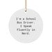 Funny School Bus Driver Gifts from Friends - Unique Circle Ornament I'm A School Bus Driver. I Speak Fluently In genius. - Men Christmas Unique Gifts for School Bus Driver - Image 1
