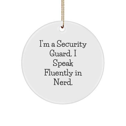 Funny Security Guard Christmas Circle Ornament Gifts from Friends, Perfect for genius Security Guard, Men, Women, or Coworkers - I'm A Security Guard. I Speak Fluently In genius. - Image 1