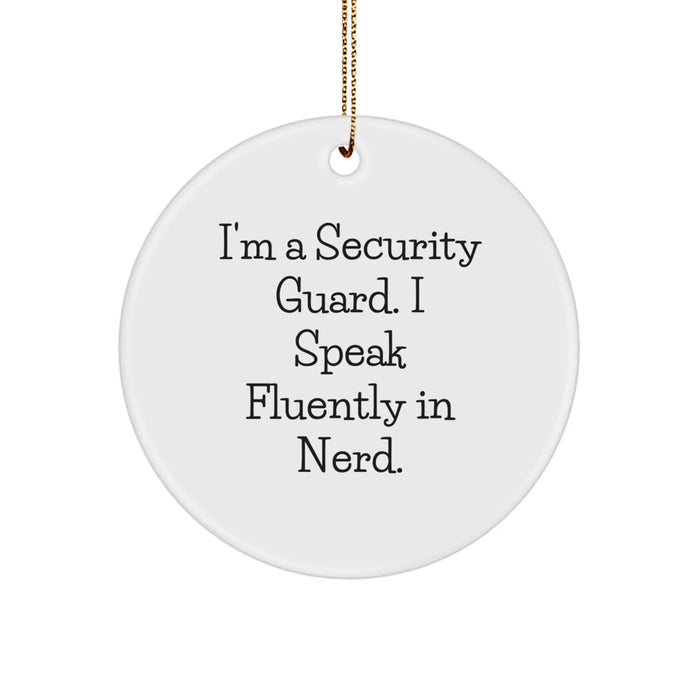 Funny Security Guard Christmas Circle Ornament Gifts from Friends, Perfect for genius Security Guard, Men, Women, or Coworkers - I'm A Security Guard. I Speak Fluently In genius. - Image 1