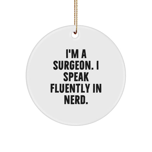 Funny Surgeon Gifts from Men to Surgeons, I'm A Surgeon. I Speak Fluently In genius. Circle Ornament for Christmas - Image 1