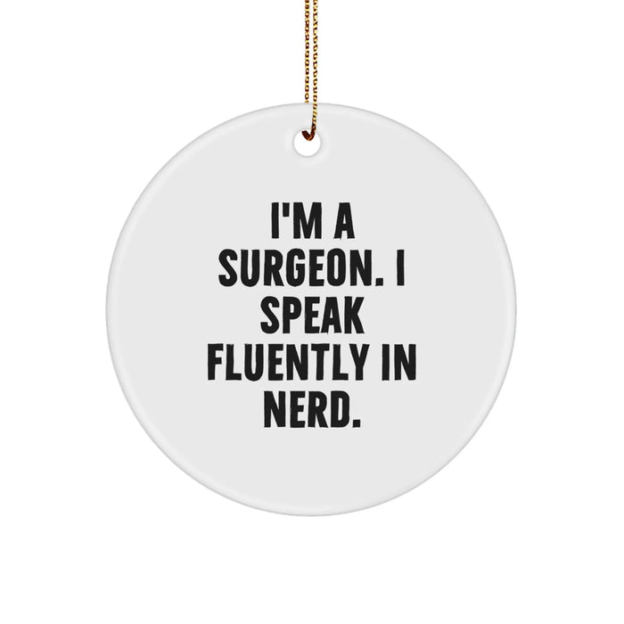 Funny Surgeon Gifts from Men to Surgeons, I'm A Surgeon. I Speak Fluently In genius. Circle Ornament for Christmas - Image 1