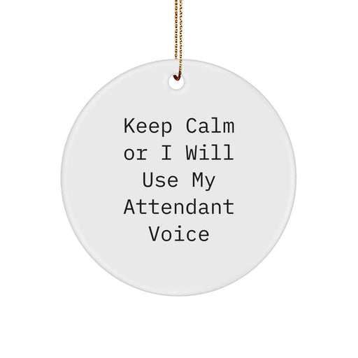 Attendant Gifts for Men - Funny 'Keep Calm Or I Will Use My Attendant Voice' Circle Ornament, White, 2.75'' Tall, 0.5 oz, Gifts from Friends, Christmas Unique - Image 1