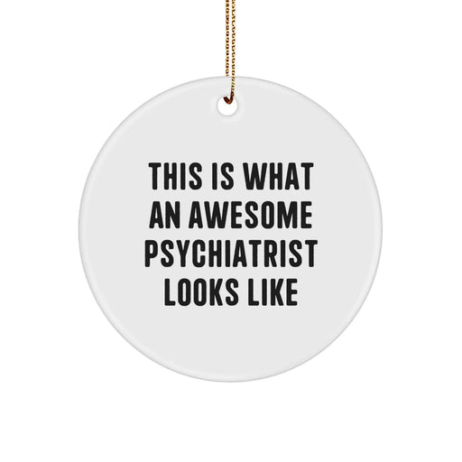 Funny Psychiatrist Gifts from Friends, This Is What An Awesome Psychiatrist Looks Like, Circle Ornament for Christmas Unique Gifts - Image 1
