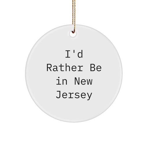 Funny New Jersey Gifts from Friends and Family for Christmas Unique Circle Ornament Quote I'd Rather Be In New Jersey - Image 1