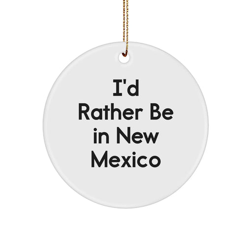 Funny New Mexico Circle Ornament Gifts from Friends for Christmas, I'd Rather Be In New Mexico, New Mexico Unique Gifts - Image 1