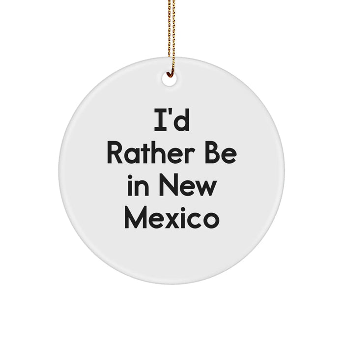 Funny New Mexico Circle Ornament Gifts from Friends for Christmas, I'd Rather Be In New Mexico, New Mexico Unique Gifts - Image 1