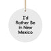 Funny New Mexico Circle Ornament Gifts from Friends for Christmas, I'd Rather Be In New Mexico, New Mexico Unique Gifts - Image 1