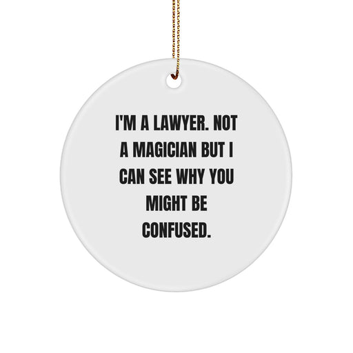 Funny Lawyer Gifts from Friends, Unique Christmas Circle Ornament, I'm A Lawyer Not A Magician But I Can See Why You Might Be Confused. - Image 1