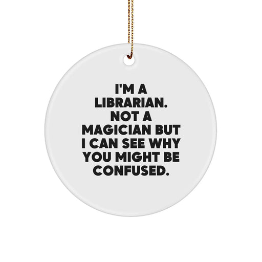 Funny Librarian Gifts for Colleagues, Unique Circle Ornament from Friends with Inspirational Quote, Christmas Unique Gifts - Image 1