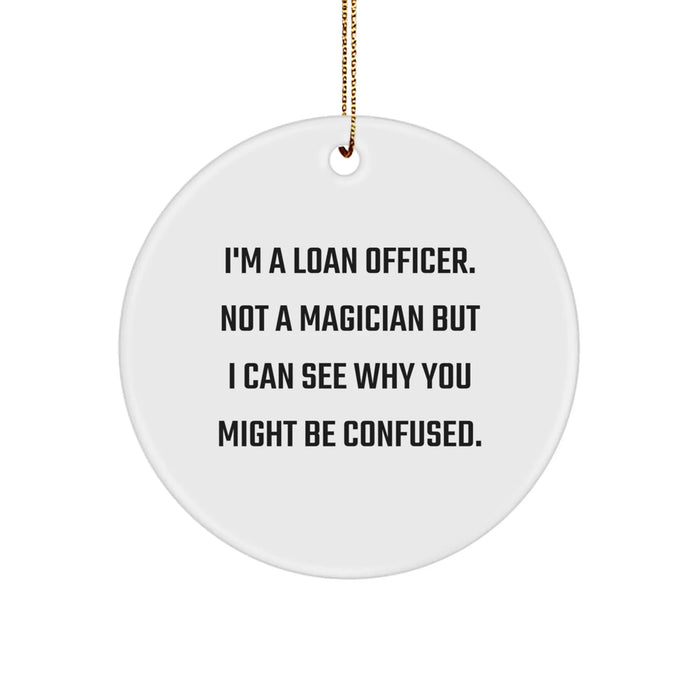 Funny Loan Officer Gifts - 'I'm A Loan Officer. Not A Magician' Christmas Circle Ornament, Gifts from Friends to Loan Officers - Image 1