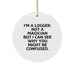 Funny Logger Gifts from Men for Christmas Unique Circle Ornament, 'I'm A Logger. Not A Magician But I Can See Why You Might Be Confused.' - Image 1