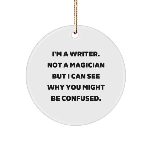 Funny Writer Gifts for Him or Her - 'I'm A Writer. Not A Magician' Circle Ornament for Christmas - Image 1