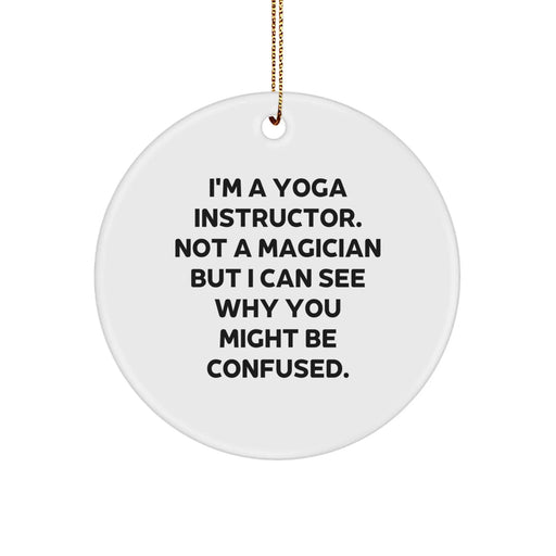 Funny Yoga Instructor Gifts from Friends for Men - Christmas Unique Circle Ornament with 'I'm A Yoga Instructor. Not A Magician But I Can See Why You Might Be Confused.' Quote - Image 1