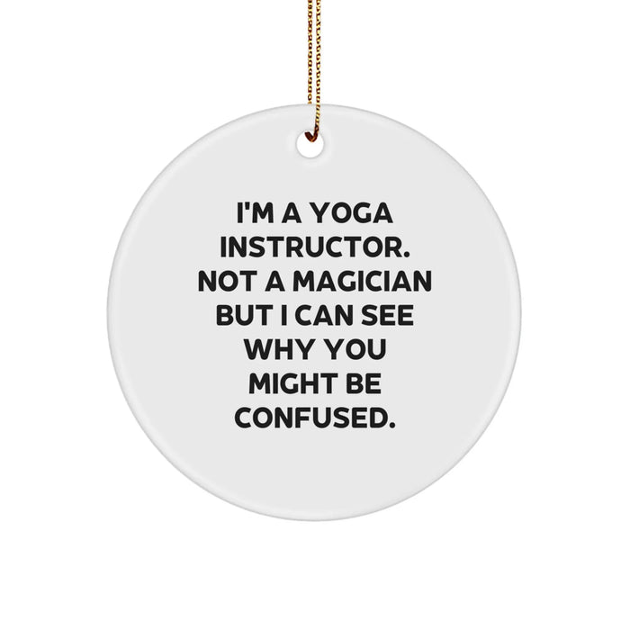 Funny Yoga Instructor Gifts from Friends for Men - Christmas Unique Circle Ornament with 'I'm A Yoga Instructor. Not A Magician But I Can See Why You Might Be Confused.' Quote - Image 1