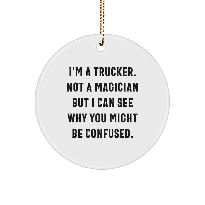 Funny Trucker Gifts from Friends for Christmas - I'm A Trucker. Not A Magician Circle Ornament - Image 1
