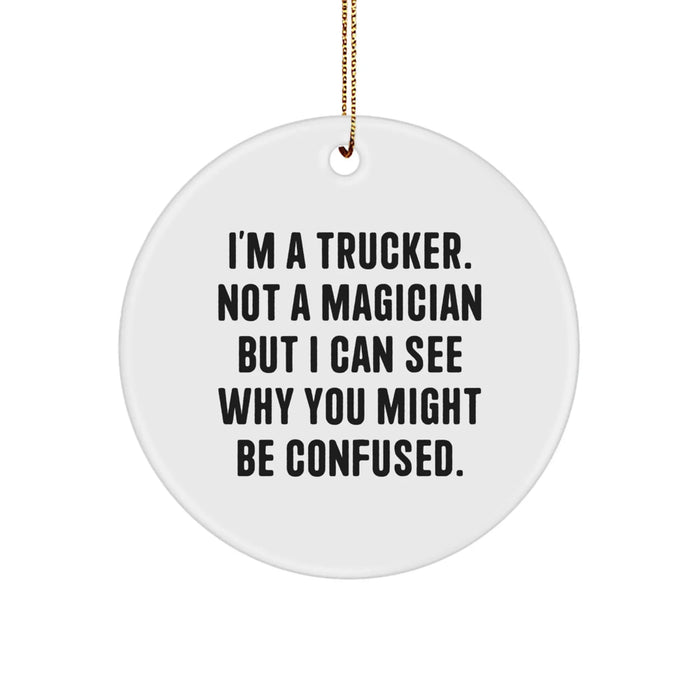 Funny Trucker Circle Ornaments for Men, Christmas Unique Gifts from Friends to Trucker, A Trucker Not A Magician - Image 1