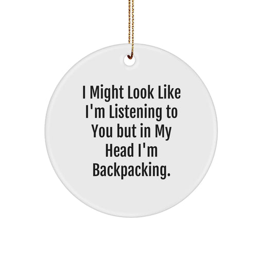 Funny Backpacking Gifts for Men - 'I Might Look Like I'm Listening To You But In My Head I'm Backpacking' Circle Ornament, White, Christmas Unique Gifts for Friends - Image 1