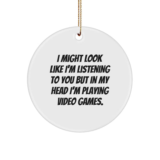 Funny 'I Might Look Like I'm Listening To You But In My Head I'm Playing Video Games' Circle Ornament Gifts from Men to Friends for Playing Video Games - Image 1
