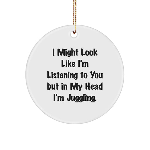Funny Juggling Gifts from Friends - I Might Look Like I'm Listening But In My Head I'm Juggling Circle Ornament for Christmas - Image 1