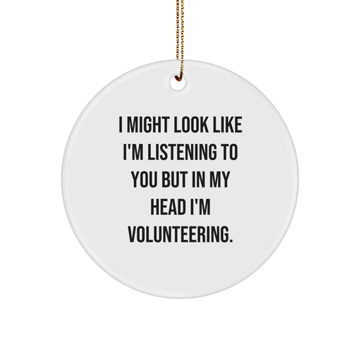Funny Volunteering Gifts for Friends - 'I Might Look Like I'm Listening...' Circle Ornament, Gifts from Women, Gifts for Volunteering, Christmas Unique Gifts - Image 1