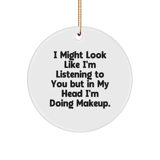 Funny Makeup Gifts for Friends and Family, 'I Might Look Like I'm Listening', White Circle Ornament, Perfect for Christmas - Image 1