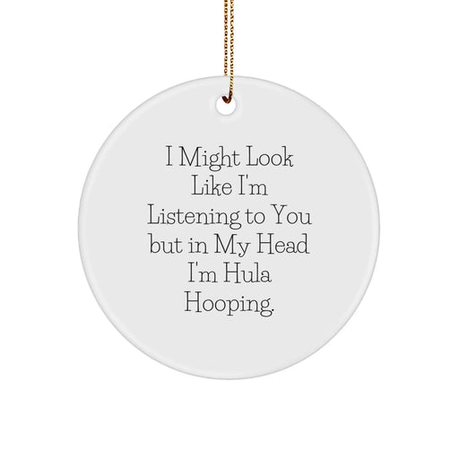 Funny Hula Hooping Gifts from Friends, Women, or Family - 'I Might Look Like I'm Listening...' Circle Ornament, White, 2.75" Tall - Image 1