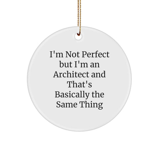Funny Architect Christmas Unique Gifts for Men from Friends - Circle Ornament, 'I'm Not Perfect But I'm An Architect' - Image 1