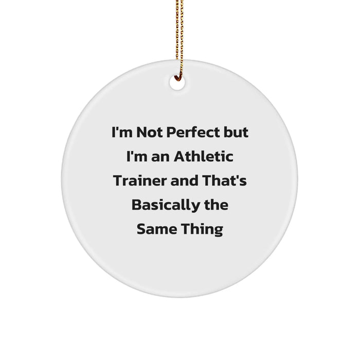Funny Athletic Trainer Gifts, Unique Circle Ornament, I'm Not Perfect But I'm An Athletic Trainer And That's Basically The Same Thing, Christmas Unique Gifts from Men to Family - Image 1