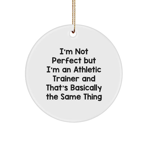 Funny Athletic Trainer Christmas Unique Gifts from Friends for Men Women Coworkers Family - 'I'm Not Perfect But I'm An Athletic Trainer' Circle Ornament - Image 1