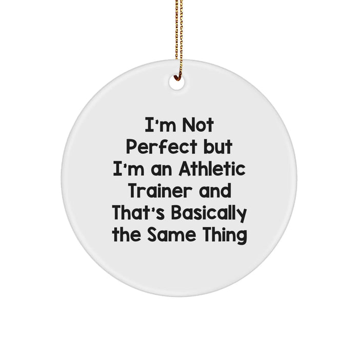 Funny Athletic Trainer Christmas Unique Gifts from Friends for Men Women Coworkers Family - 'I'm Not Perfect But I'm An Athletic Trainer' Circle Ornament - Image 1