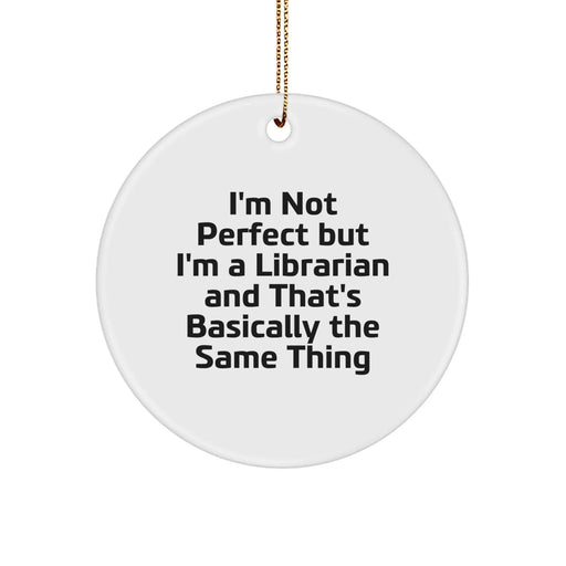 Funny Librarian Gifts for Him or Her, I'm Not Perfect But I'm A Librarian And That's Basically The Same Thing Circle Ornament, Unique Christmas Unique Gifts from Friends, Family, or Coworkers - Image 1