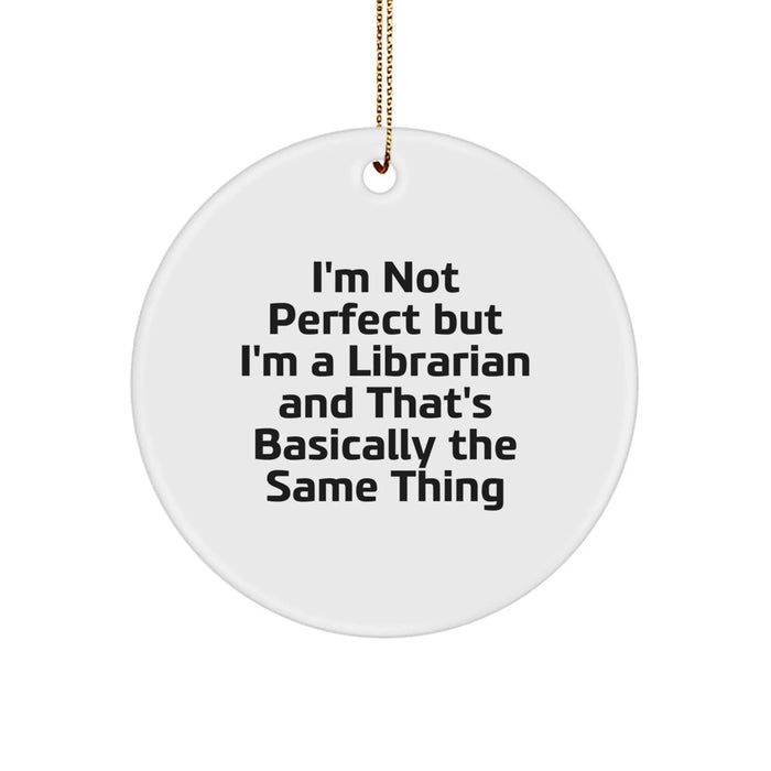 Funny Librarian Gifts for Him or Her, I'm Not Perfect But I'm A Librarian And That's Basically The Same Thing Circle Ornament, Unique Christmas Unique Gifts from Friends, Family, or Coworkers - Image 1