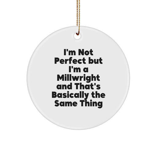 Funny Millwright Gifts from Friends and Family - 'I'm Not Perfect But I'm A Millwright' Circle Ornament for Christmas, Unique and Humorous Millwright Decor - Image 1