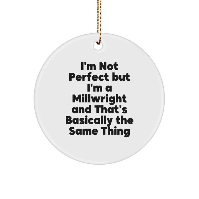 Funny Millwright Gifts from Friends and Family - 'I'm Not Perfect But I'm A Millwright' Circle Ornament for Christmas, Unique and Humorous Millwright Decor - Image 1