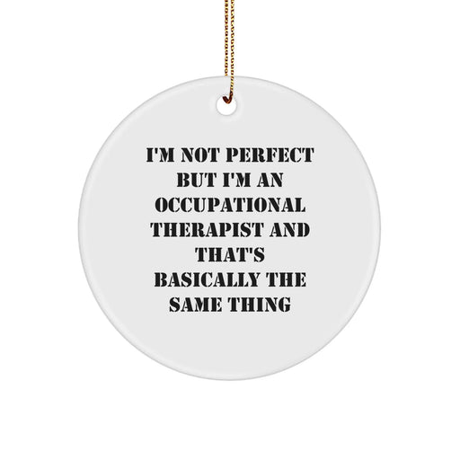 Funny Occupational Therapist Gift, Circle Ornament for Christmas Unique Gifts from Friends to Occupational Therapist, I'm Not Perfect But I'm An Occupational Therapist - Image 1