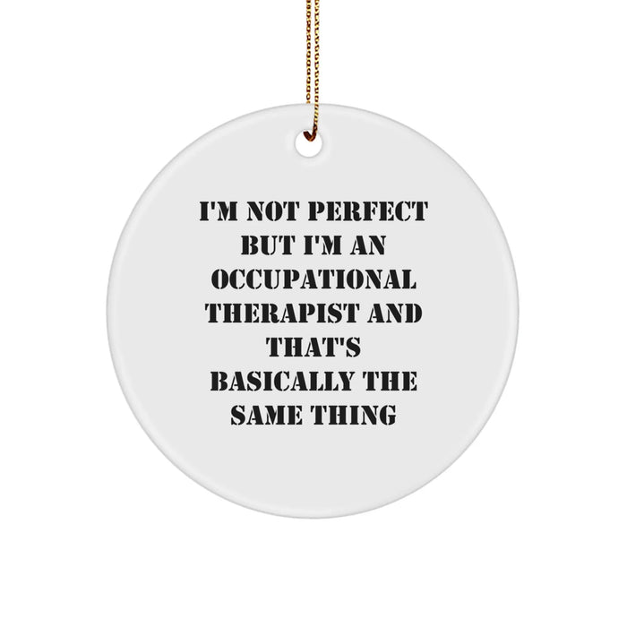 Funny Occupational Therapist Gift, Circle Ornament for Christmas Unique Gifts from Friends to Occupational Therapist, I'm Not Perfect But I'm An Occupational Therapist - Image 1