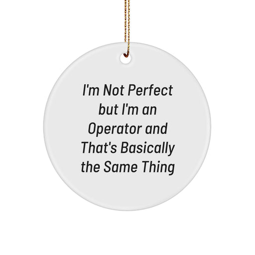 Funny Operator Gifts for Men, Women, Friends, and Family - 'I'm Not Perfect But I'm An Operator' Circle Ornament for Christmas - Image 1
