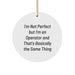 Funny Operator Gifts for Men, Women, Friends, and Family - 'I'm Not Perfect But I'm An Operator' Circle Ornament for Christmas - Image 1