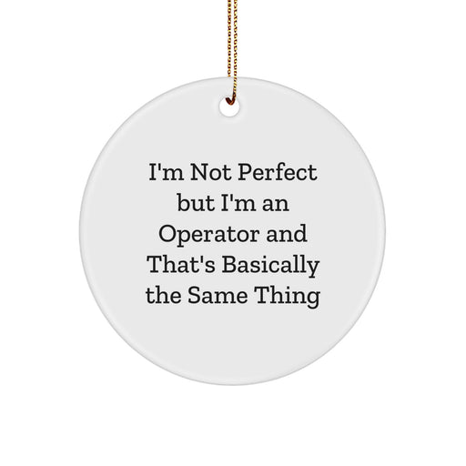 Funny Operator Gifts Christmas Circle Ornaments, 'I'm Not Perfect But I'm An Operator And That's Basically The Same Thing' - Operator Gifts from Men to Women Coworkers - Image 1