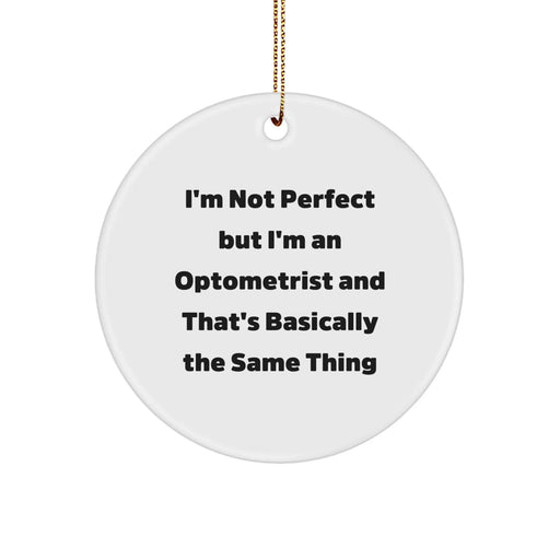 Funny Optometrist Gifts from Friends Unique Circle Ornament I'm Not Perfect But I'm An Optometrist And That's Basically The Same Thing for Christmas - Image 1